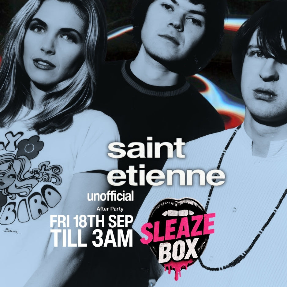 SleazeBox: SAINT ETIENNE unofficial After Party in Camden